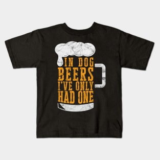 In Dog Beers I've Only Had One' Beer Kids T-Shirt